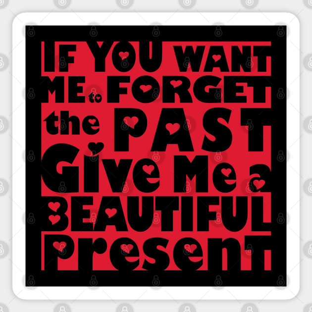 If You Want Me To Forget The Past Give Me A Beautiful Present Sticker by House_Of_HaHa